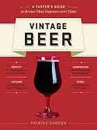 Vintage Beer : A Taster's Guide to Brews That Improve over Time