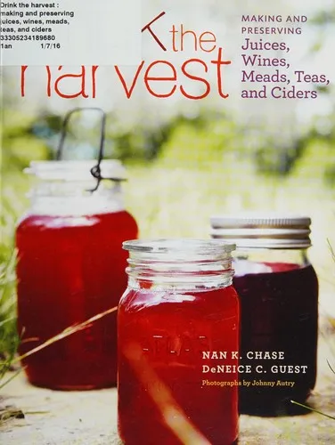 Drink the Harvest : Making and Preserving Juices, Wines, Meads, Teas, and Ciders