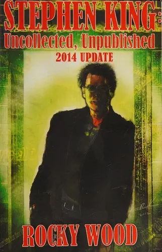 Stephen King : Uncollected, Unpublished - 2014 Update