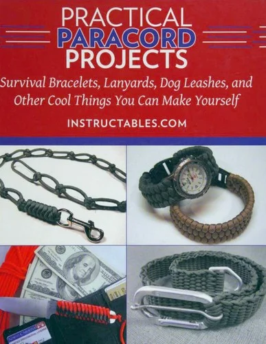 Practical Paracord Projects : Survival Bracelets, Lanyards, Dog Leashes, and Other Cool Things You Can Make Yourself