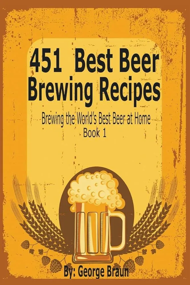 451 Best Beer Brewing Recipes : Brewing the World's Best Beer at Home Book 1