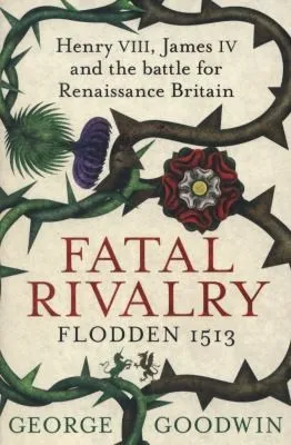 Fatal Rivalry, Flodden 1513