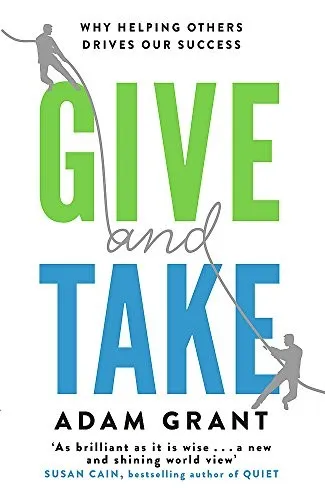 Give and Take : Why Helping Others Drives Our Success