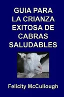 Guia para la crianza exitosa de cabras saludables