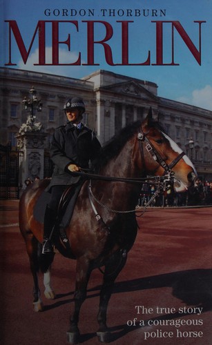 Merlin - The True Story of a Courageous Police Horse