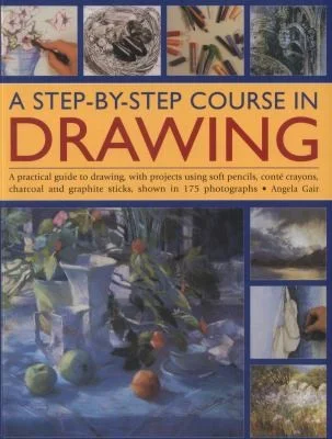 A Step-by-step Course in Drawing : A Practical Guide to Drawing, with Projects Using Soft Pencils, Conte Crayons, Charcoal and Graphite Sticks, Shown in 175 Photographs