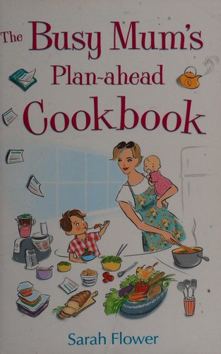 The Busy Mum's Plan-ahead Cookbook