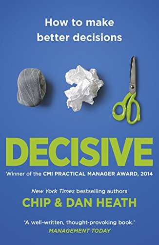 Decisive : How to Make Better Decisions