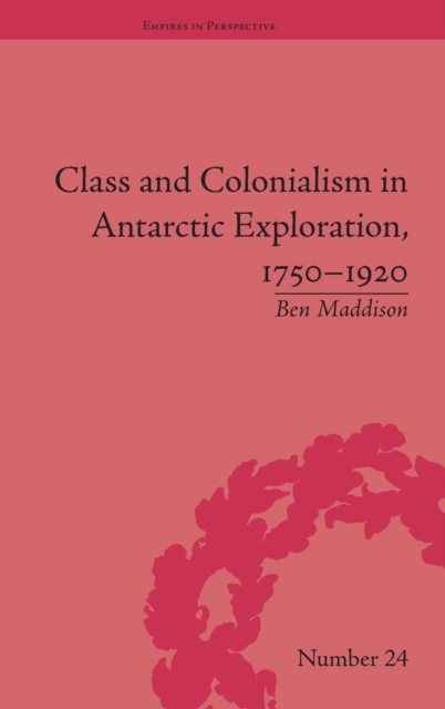 Class and Colonialism in Antarctic Exploration, 1750–1920