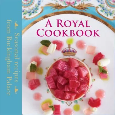 A Royal Cookbook : Seasonal recipes from Buckingham Palace