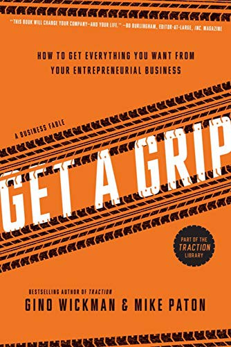 Get A Grip : How to Get Everything You Want from Your Entrepreneurial Business