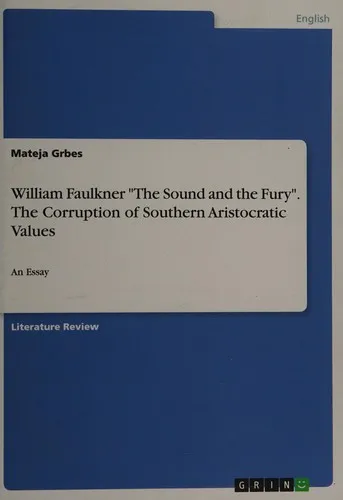 William Faulkner The Sound and the Fury. The Corruption of Southern Aristocratic Values : An Essay