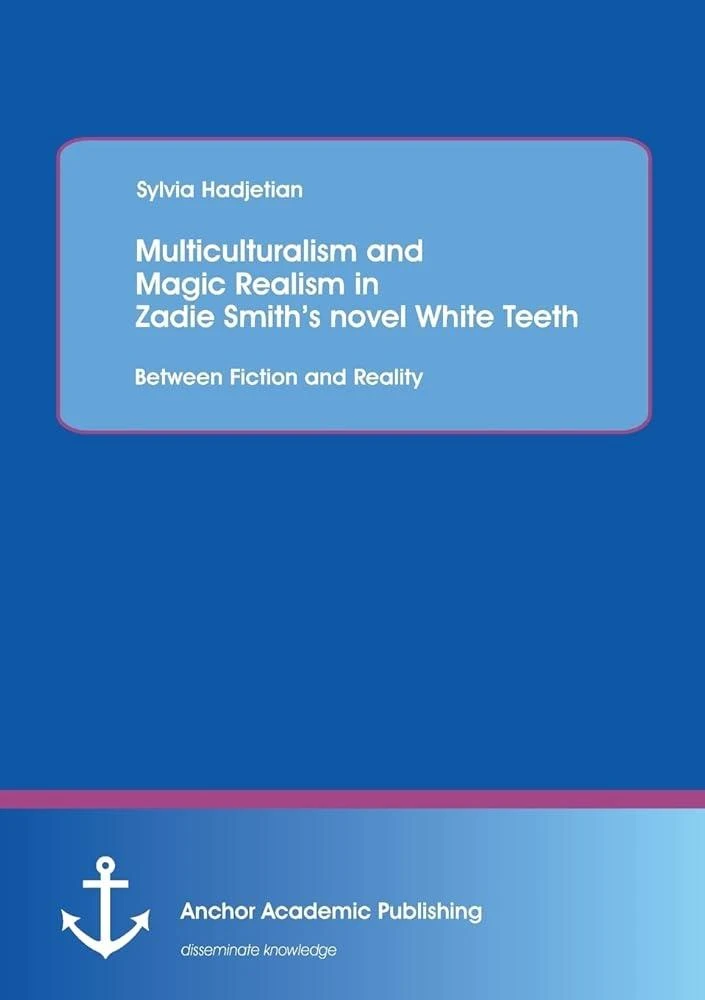 Multiculturalism and Magic Realism in Zadie Smith's Novel White Teeth : Between Fiction and Reality