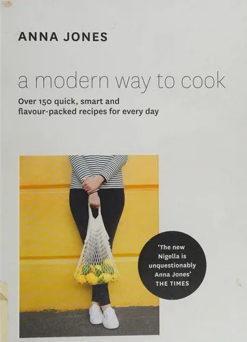 A Modern Way to Cook : Over 150 Quick, Smart and Flavour-Packed Recipes for Every Day