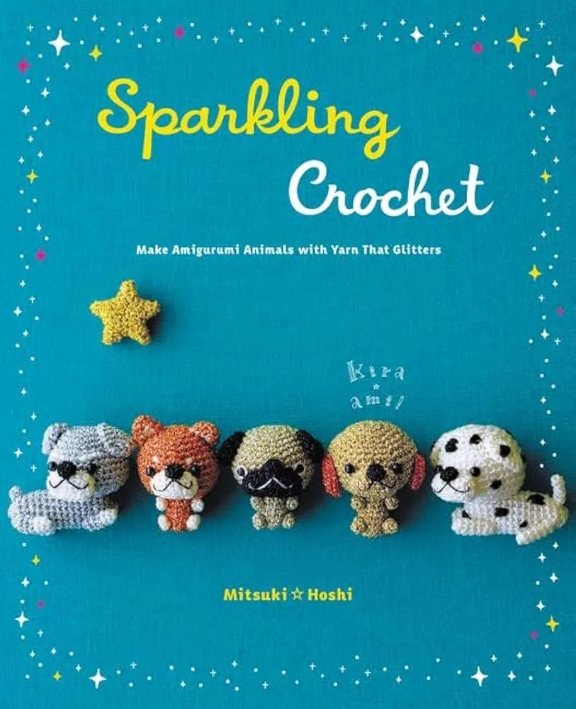 Sparkling Crochet : Make Amigurumi Animals with Yarn That Glitters