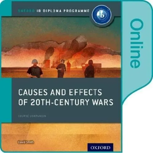 Causes and Effects of 20th Century Wars: IB History Print and Online Pack: Oxford IB Diploma Programme