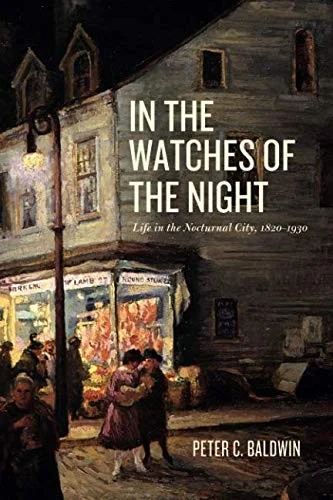 In the Watches of the Night : Life in the Nocturnal City, 1820-1930