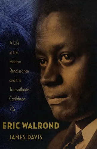 Eric Walrond : A Life in the Harlem Renaissance and the Transatlantic Caribbean