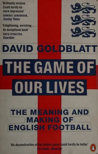 The Game of Our Lives : The Meaning and Making of English Football