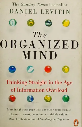 The Organized Mind : The Science of Preventing Overload, Increasing Productivity and Restoring Your Focus