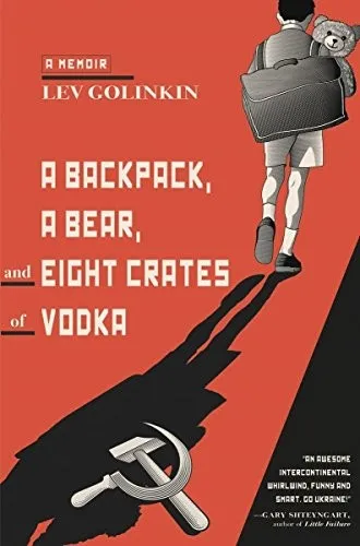 A Backpack, a Bear, and Eight Crates of Vodka : A Memoir