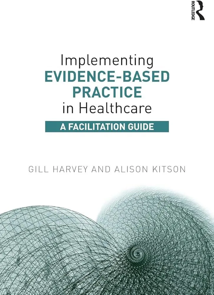 Implementing Evidence-Based Practice in Healthcare : A Facilitation Guide