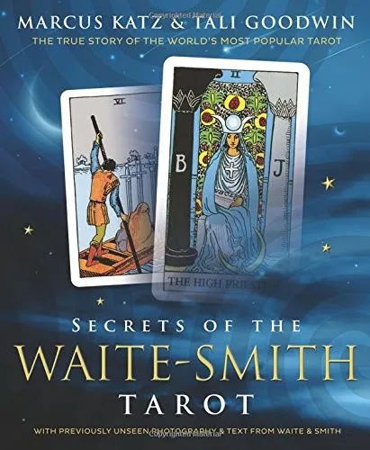 Secrets of the Waite-Smith Tarot : The True Story of the World's Most Popular Tarot