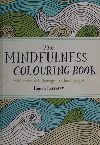 The Mindfulness Colouring Book : Anti-stress Art Therapy for Busy People