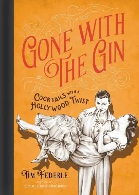 Gone with the Gin : Cocktails with a Hollywood Twist