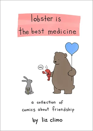 Lobster Is the Best Medicine : A Collection of Comics About Friendship