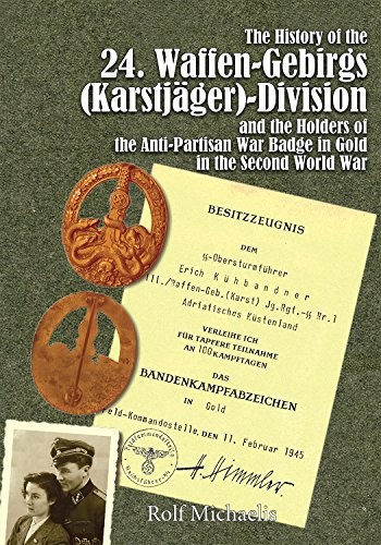 The History of the 24. Waffen-Gebirgs (Karstjager)-Division der SSand the Holders of the Anti-Partisan War Badge in Gold in the Second World War