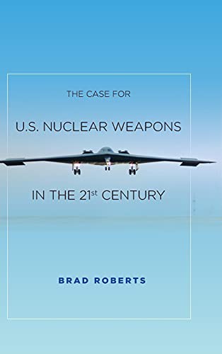 The Case for U.S. Nuclear Weapons in the 21st Century