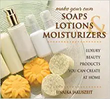 Make Your Own Soaps, Lotions & Moisturizers
