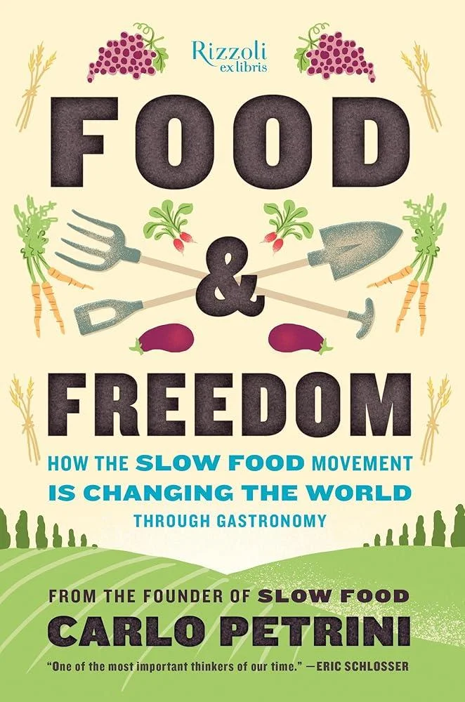 Food & Freedom : How the Slow Food Movement Is Changing the World Through Gastronomy