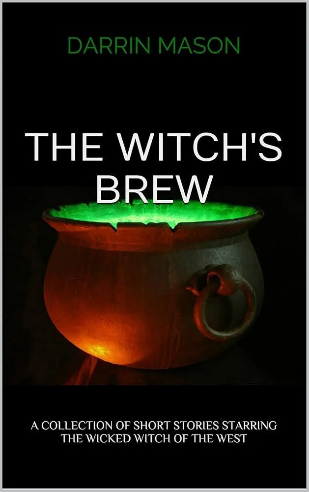 The Witch's Brew : A Collection of Short Stories starring the Wicked Witch of the West