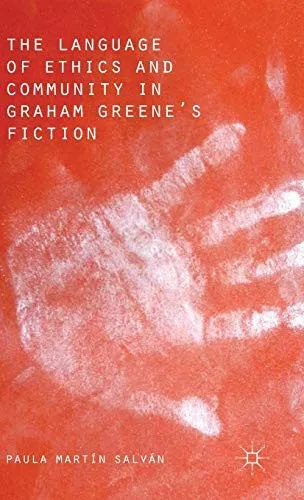 The Language of Ethics and Community in Graham Greene’s Fiction