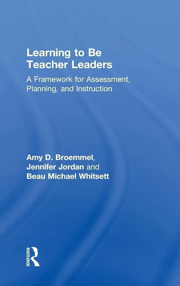 Learning to Be Teacher Leaders : A Framework for Assessment, Planning, and Instruction