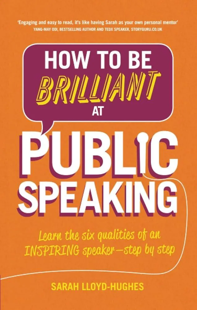 How to Be Brilliant at Public Speaking : Learn the six qualities of an inspiring speaker - step by step