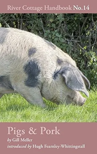 Pigs & Pork : River Cottage Handbook No.14