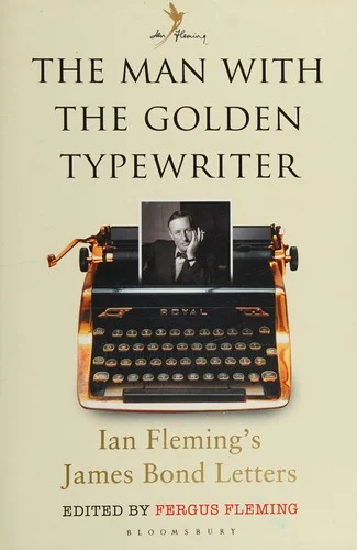 The Man with the Golden Typewriter : Ian Fleming's James Bond Letters