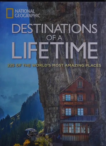 Destinations of a Lifetime : 225 of the World's Most Amazing Places