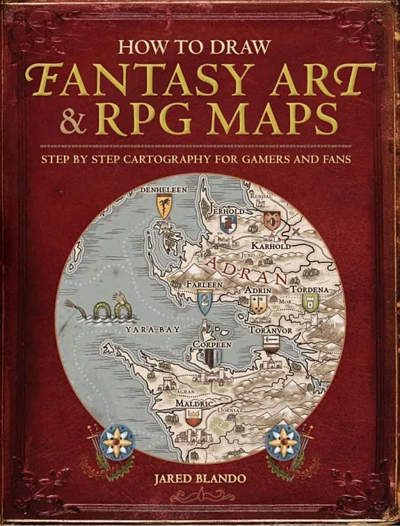 How to Draw Fantasy Art and RPG Maps : Step by Step Cartography for Gamers and Fans