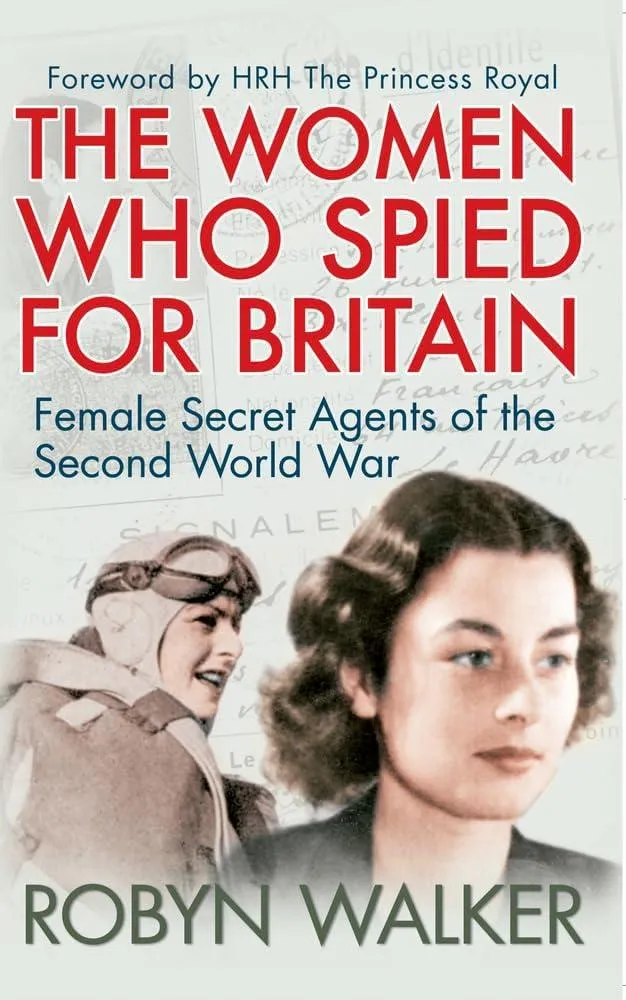 The Women Who Spied for Britain : Female Secret Agents of the Second World War