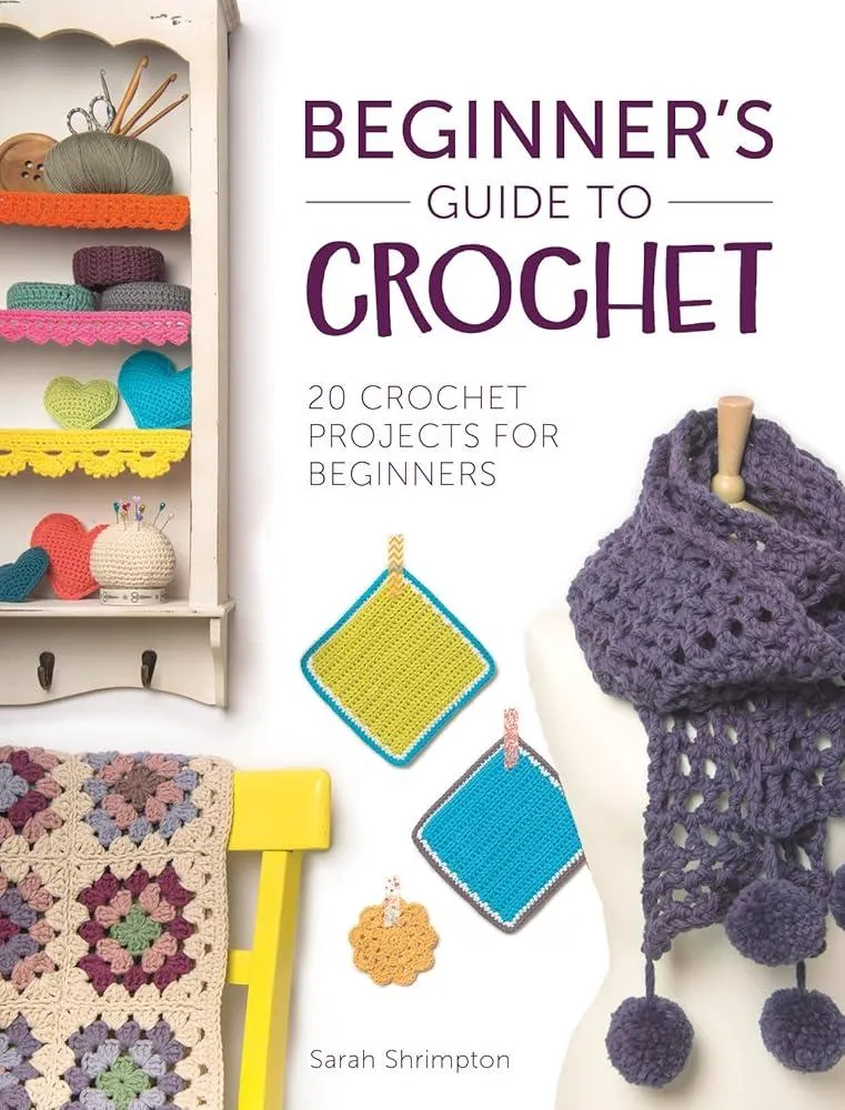 Beginner'S Guide to Crochet : 20 Crochet Projects for Beginners