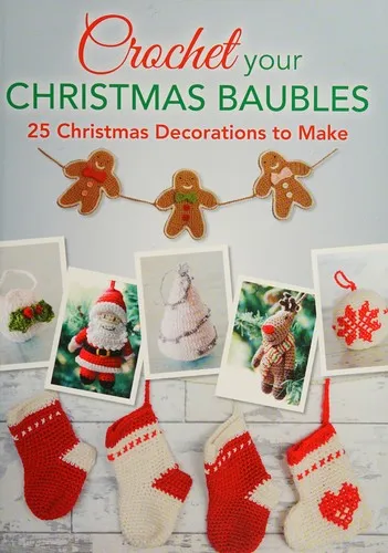 Crochet Your Christmas Ornaments : Over 25 Christmas Decorations to Make