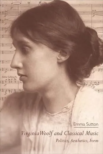 Virginia Woolf and Classical Music : Politics, Aesthetics, Form