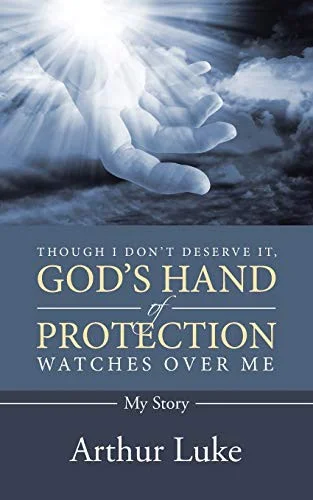 Though I Don't Deserve It, God's Hand of Protection Watches Over Me : My Story