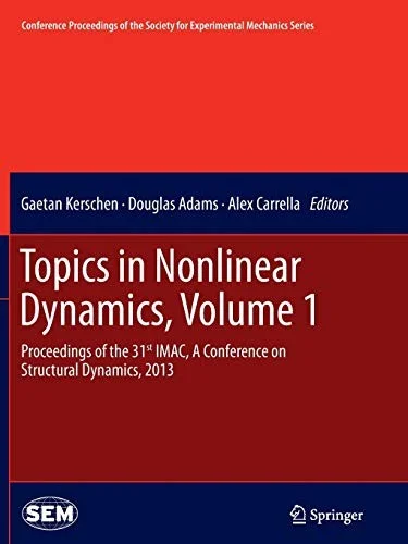 Topics in Nonlinear Dynamics, Volume 1 : Proceedings of the 31st IMAC, A Conference on Structural Dynamics, 2013