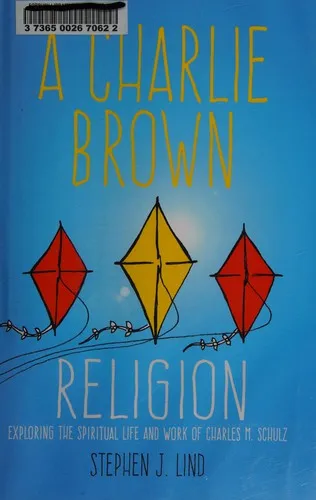 A Charlie Brown Religion : Exploring the Spiritual Life and Work of Charles M. Schulz