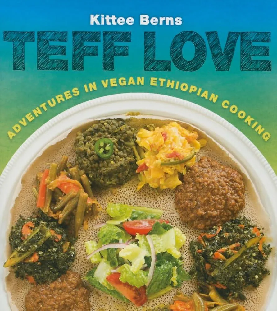 Teff Love : Adventures in Vegan Ethiopian Cooking